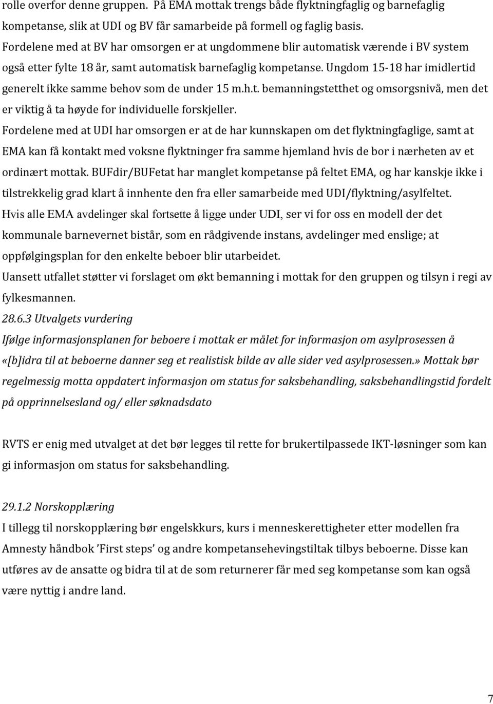 Ungdom 15-18 har imidlertid generelt ikke samme behov som de under 15 m.h.t. bemanningstetthet og omsorgsnivå, men det er viktig å ta høyde for individuelle forskjeller.