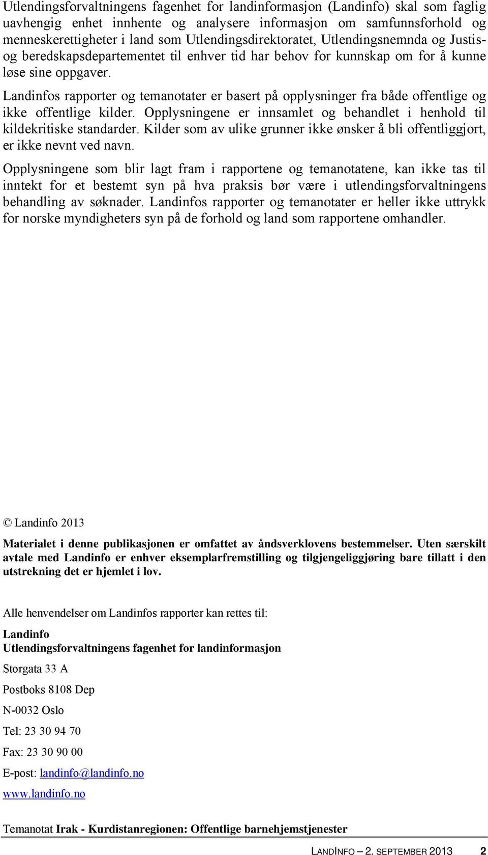 Landinfos rapporter og temanotater er basert på opplysninger fra både offentlige og ikke offentlige kilder. Opplysningene er innsamlet og behandlet i henhold til kildekritiske standarder.