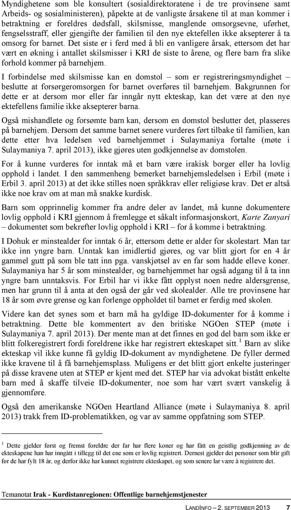 Det siste er i ferd med å bli en vanligere årsak, ettersom det har vært en økning i antallet skilsmisser i KRI de siste to årene, og flere barn fra slike forhold kommer på barnehjem.