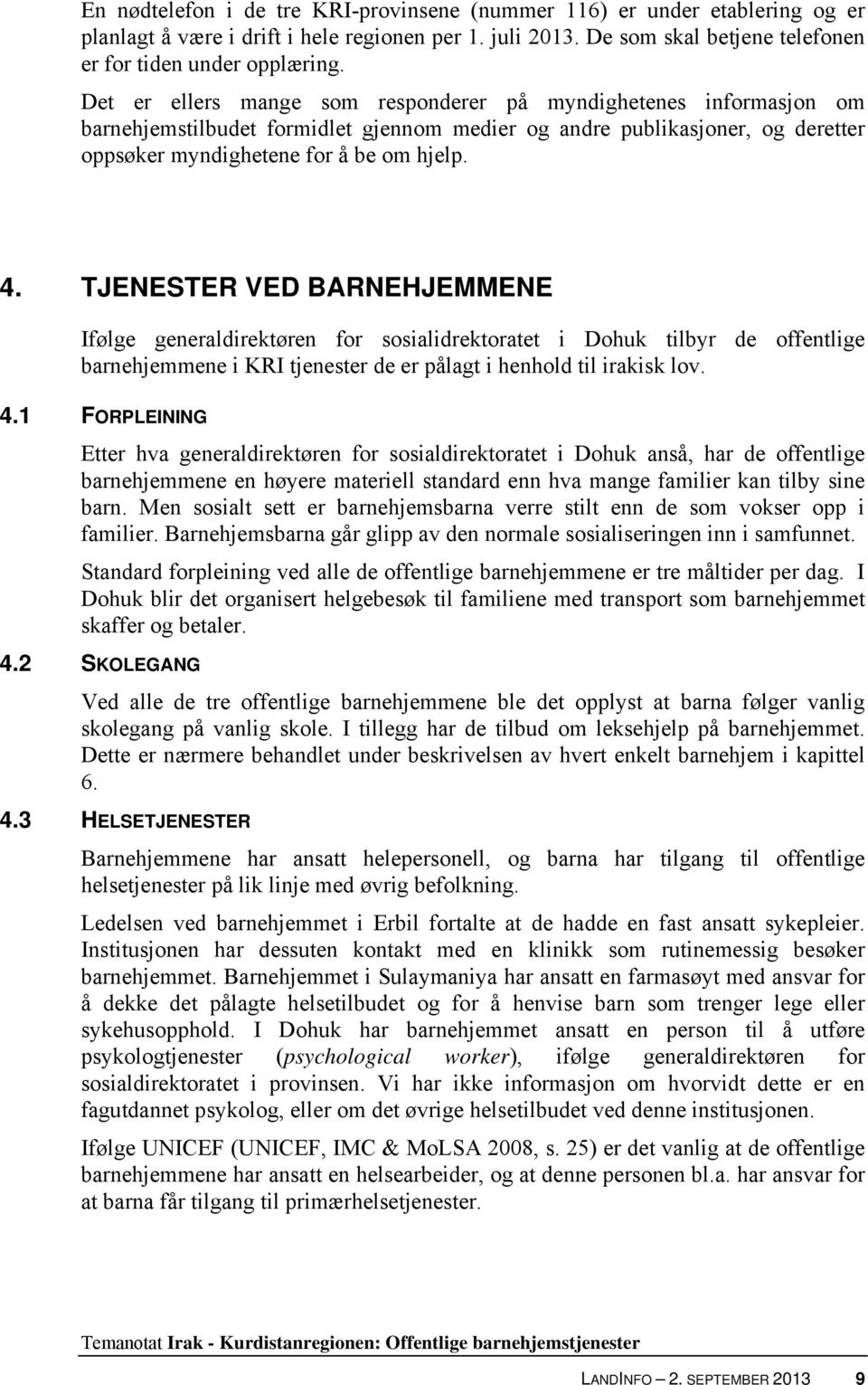 TJENESTER VED BARNEHJEMMENE Ifølge generaldirektøren for sosialidrektoratet i Dohuk tilbyr de offentlige barnehjemmene i KRI tjenester de er pålagt i henhold til irakisk lov. 4.