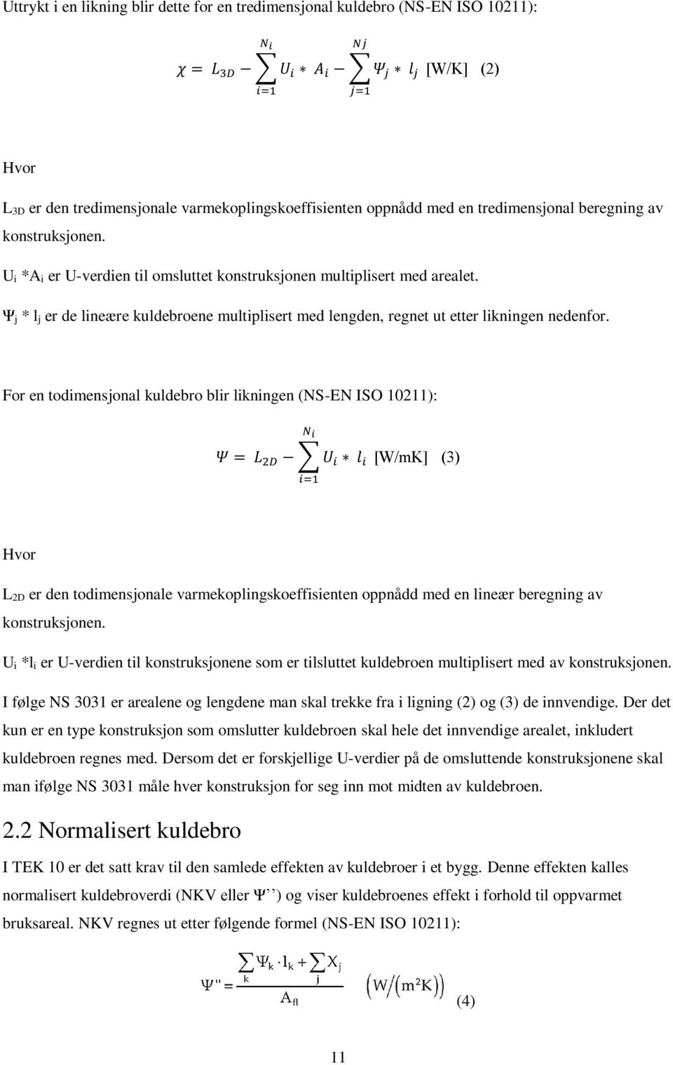 Ψ j * l j er de lineære kuldebroene multiplisert med lengden, regnet ut etter likningen nedenfor.