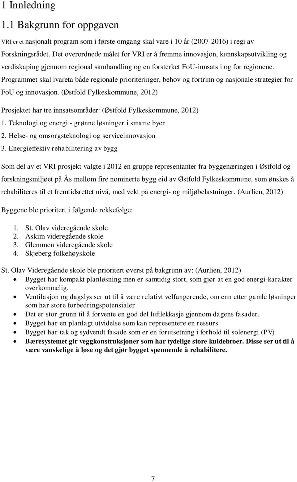 Programmet skal ivareta både regionale prioriteringer, behov og fortrinn og nasjonale strategier for FoU og innovasjon.