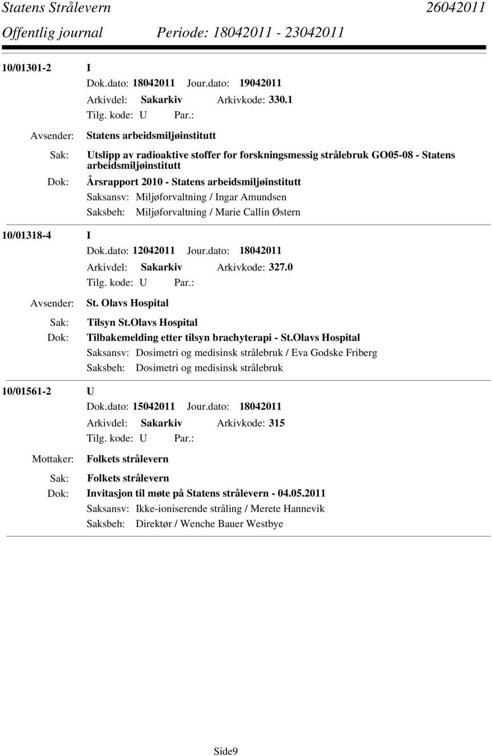 Miljøforvaltning / Marie Callin Østern 10/01318-4 I Dok.dato: 12042011 Jour.dato: 18042011 Arkivdel: Sakarkiv Arkivkode: 327.0 St. Olavs Hospital Tilsyn St.