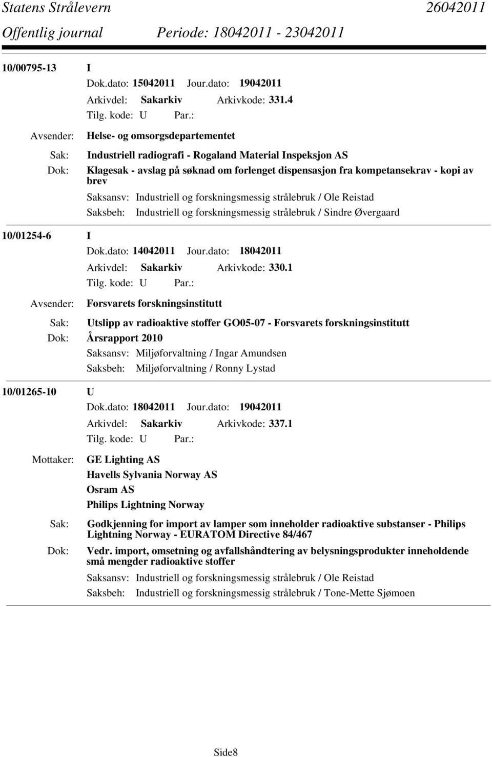 og forskningsmessig strålebruk / Sindre Øvergaard 10/01254-6 I Dok.dato: 14042011 Jour.dato: 18042011 Arkivdel: Sakarkiv Arkivkode: 330.