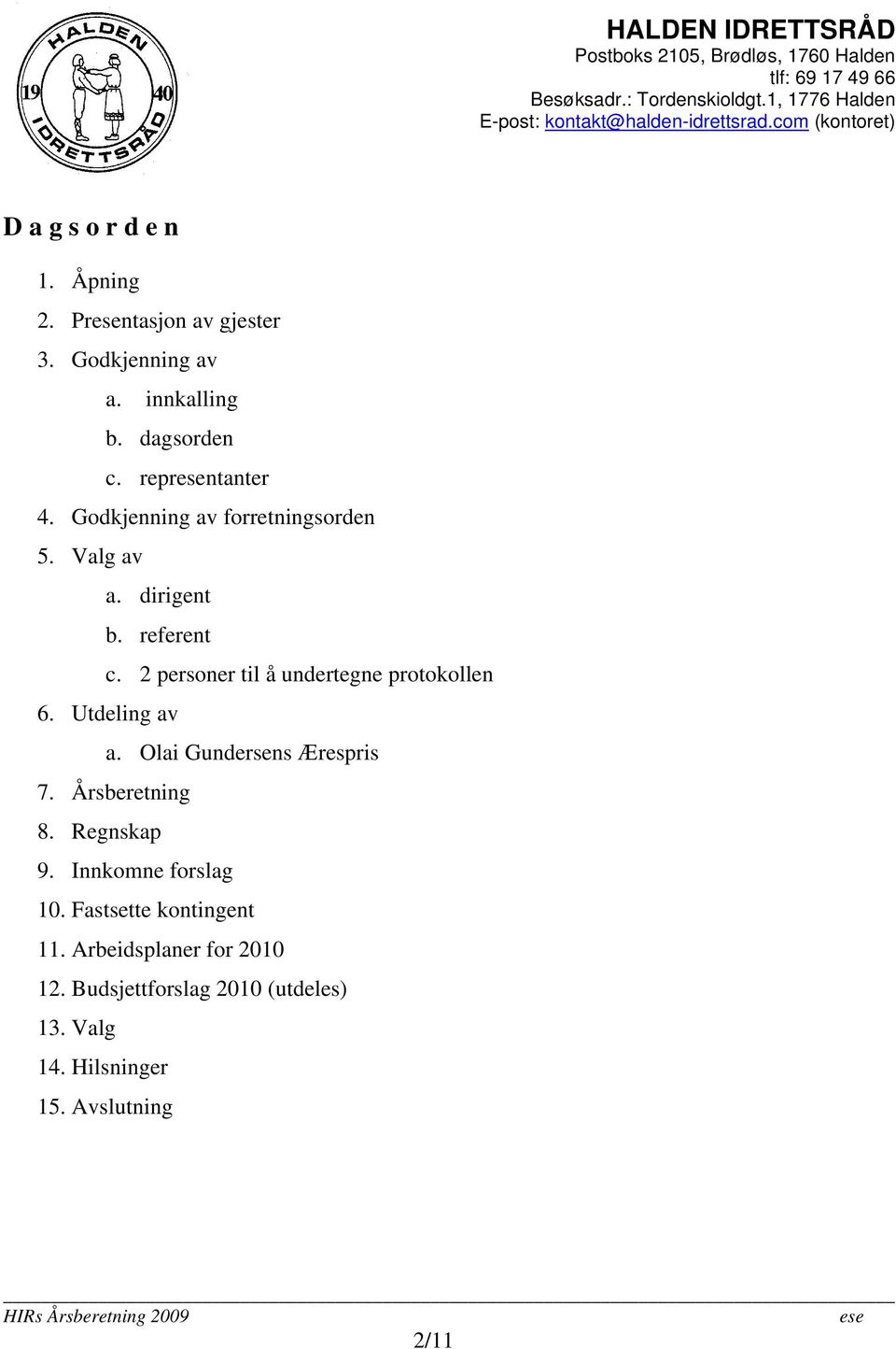 2 personer til å undertegne protokollen 6. Utdeling av a. Olai Gundersens Ærespris 7. Årsberetning 8.