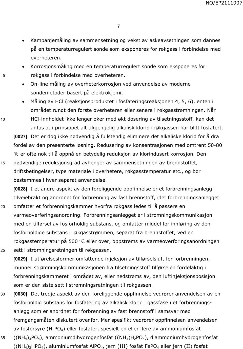 On-line måling av overheterkorrosjon ved anvendelse av moderne sondemetoder basert på elektrokjemi.