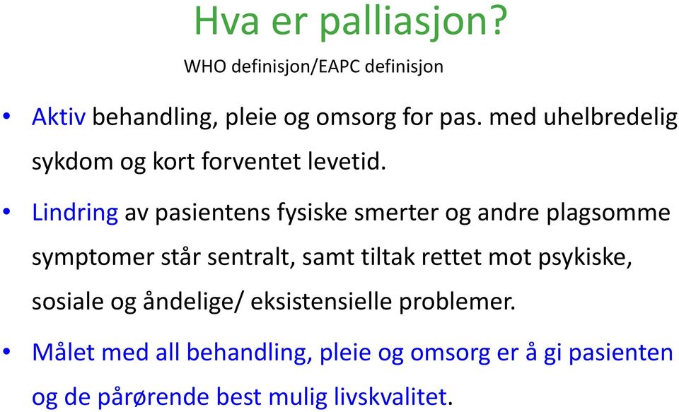 Lindring av pasientens fysiske smerter og andre plagsomme symptomer står sentralt, samt tiltak rettet