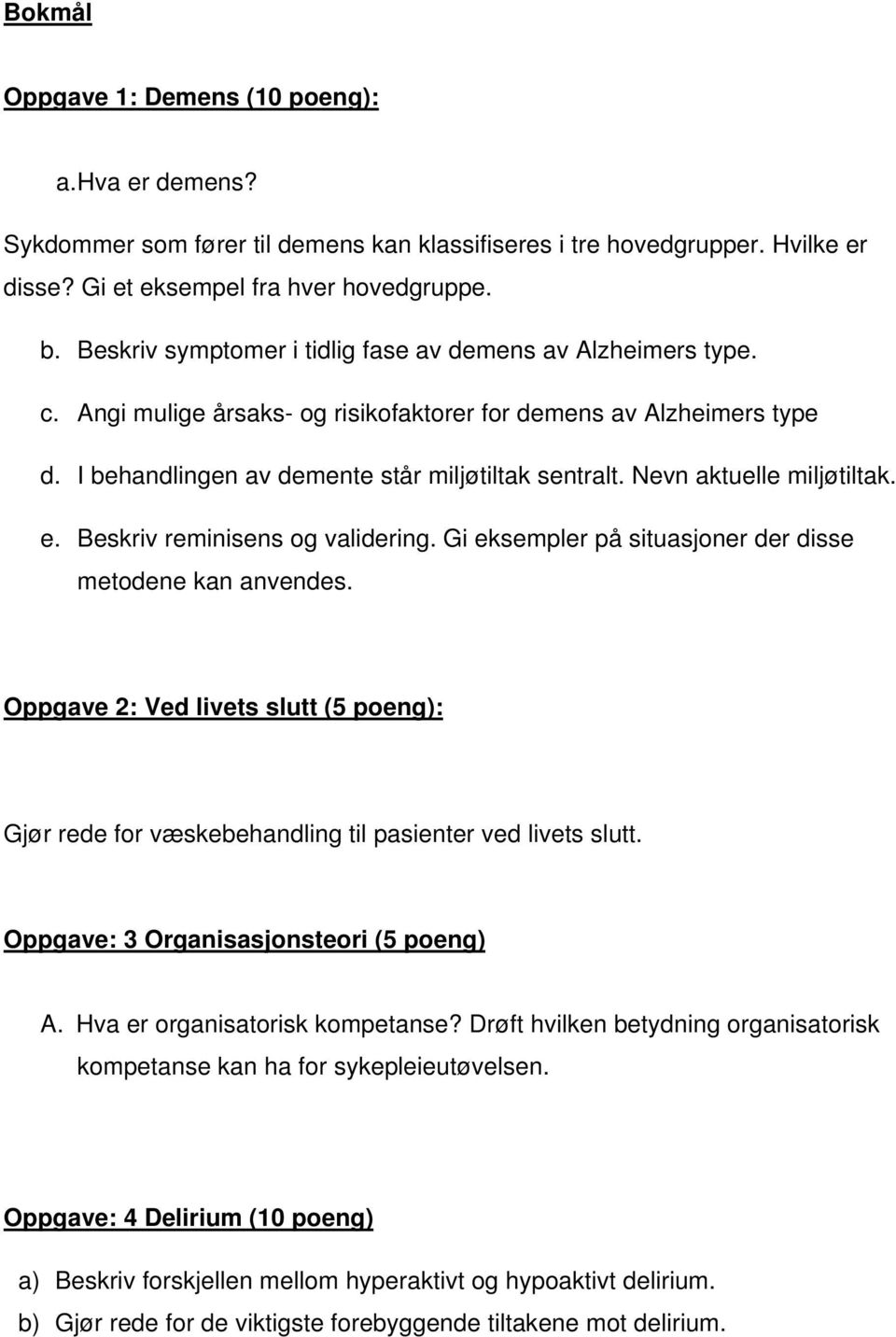 Nevn aktuelle miljøtiltak. e. Beskriv reminisens og validering. Gi eksempler på situasjoner der disse metodene kan anvendes.