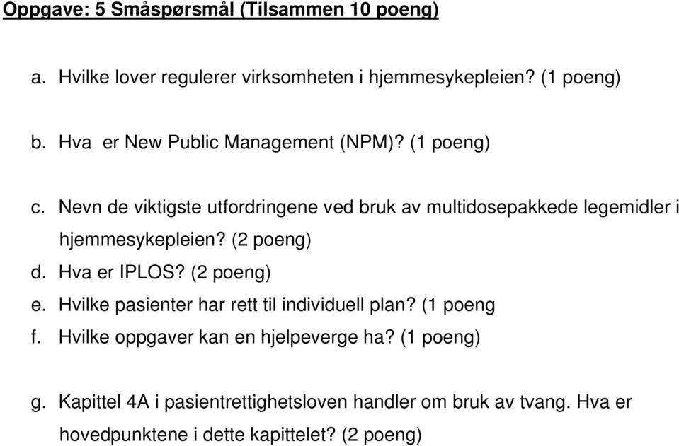 Nevn de viktigste utfordringene ved bruk av multidosepakkede legemidler i hjemmesykepleien? (2 poeng) d. Hva er IPLOS? (2 poeng) e.