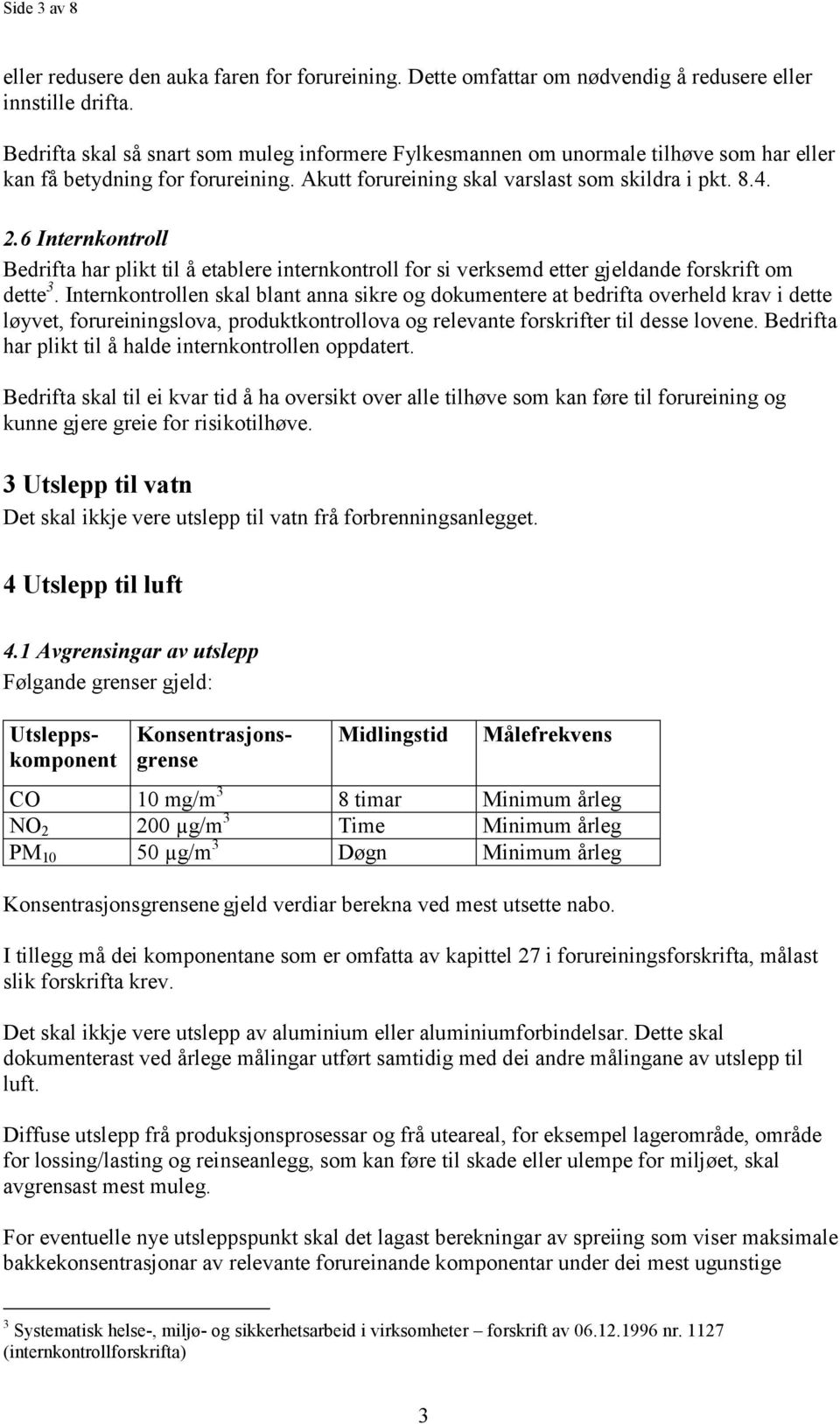 6 Internkontroll Bedrifta har plikt til å etablere internkontroll for si verksemd etter gjeldande forskrift om dette 3.