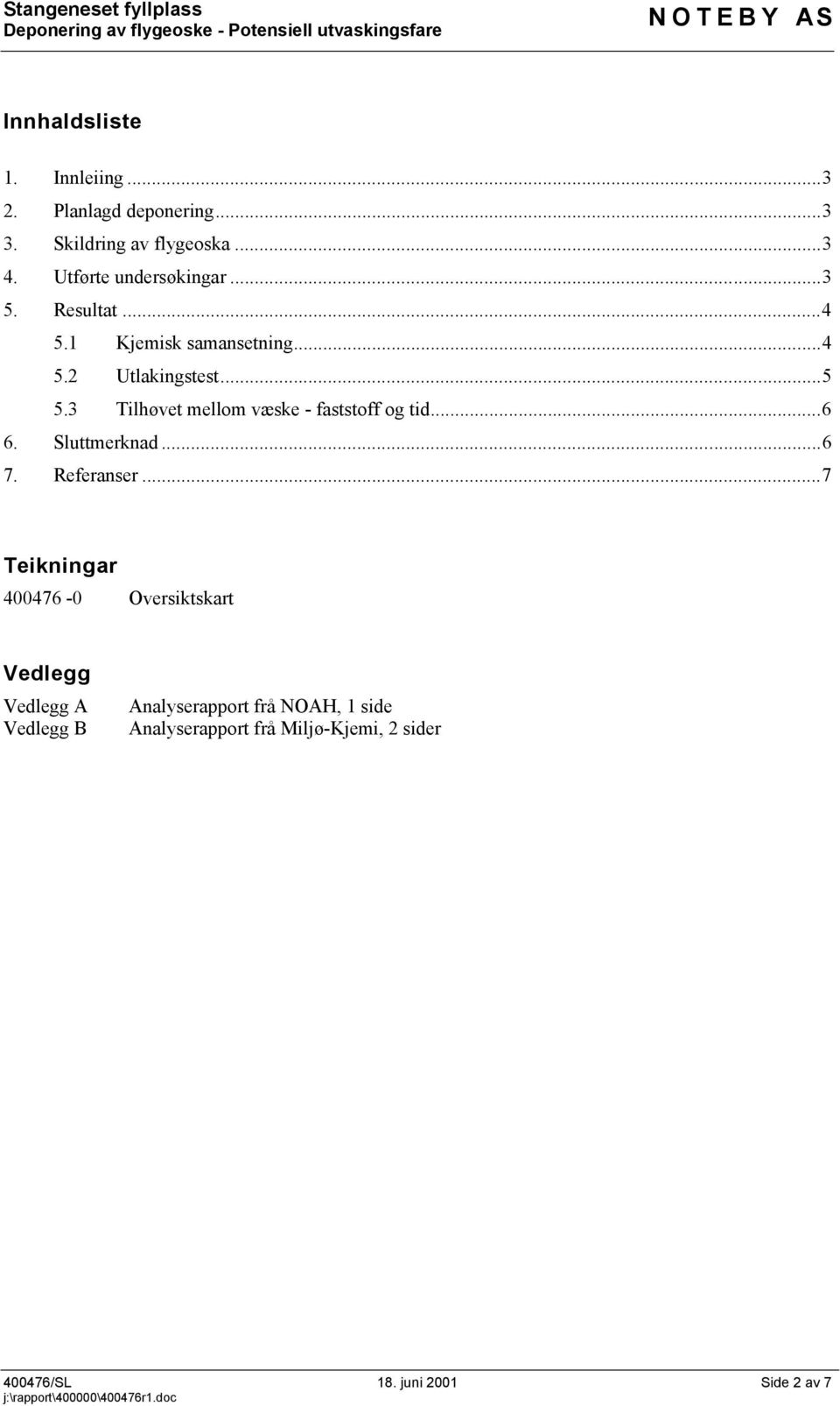 3 Tilhøvet mellom væske - faststoff og tid...6 6. Sluttmerknad...6 7. Referanser.