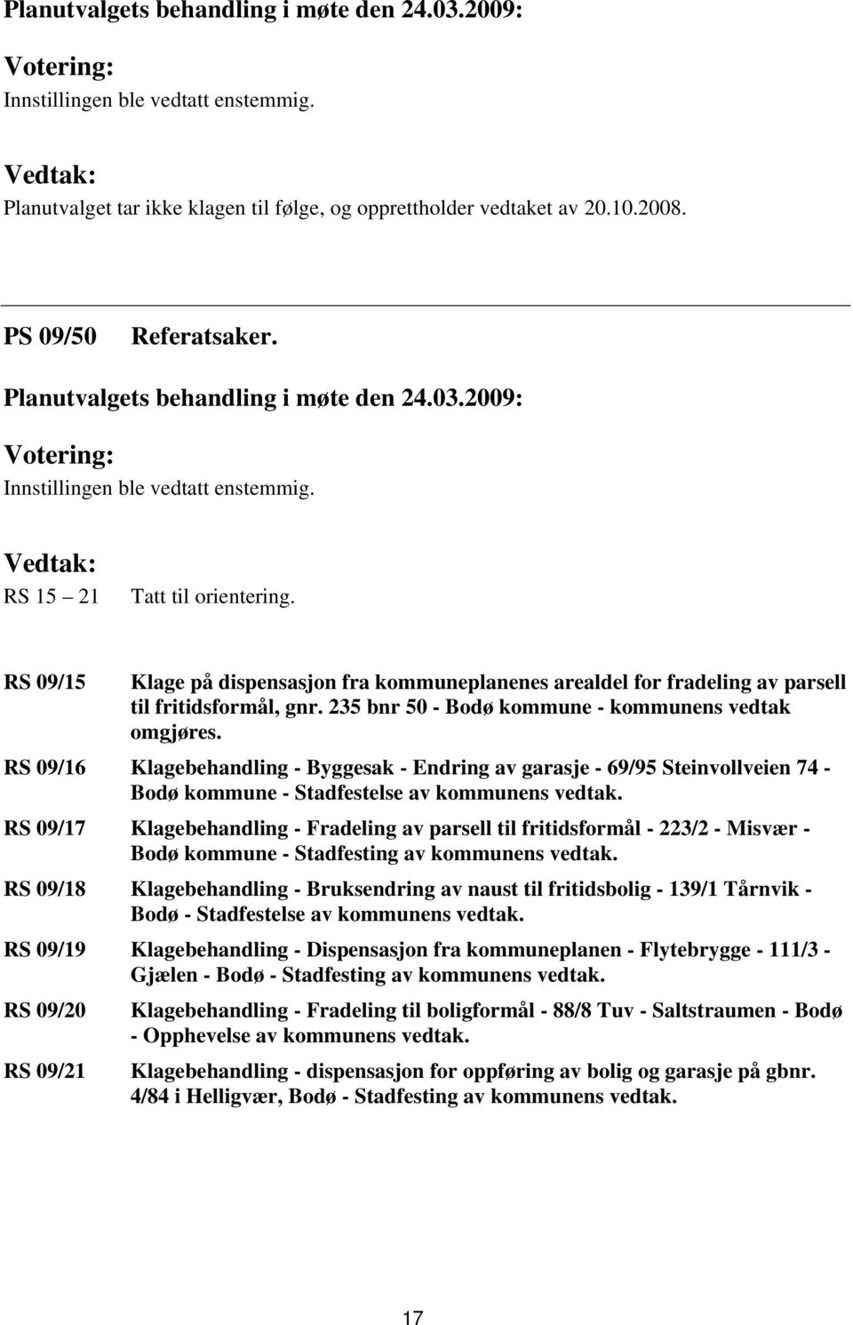 RS 09/16 Klagebehandling - Byggesak - Endring av garasje - 69/95 Steinvollveien 74 - Bodø kommune - Stadfestelse av kommunens vedtak.