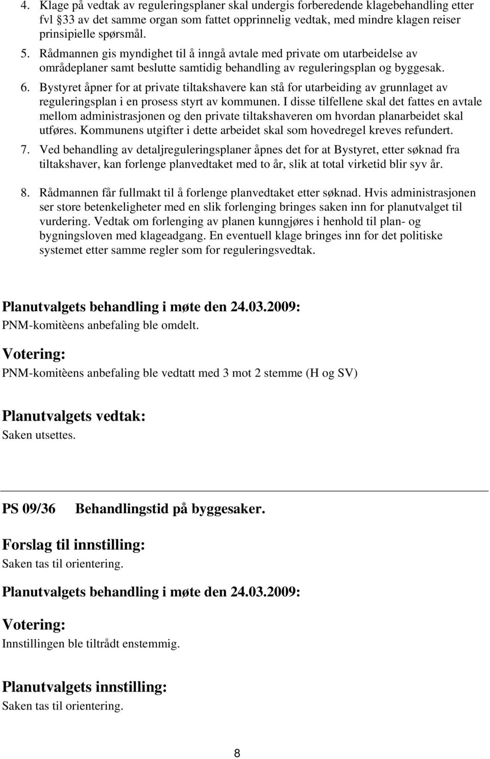 Bystyret åpner for at private tiltakshavere kan stå for utarbeiding av grunnlaget av reguleringsplan i en prosess styrt av kommunen.