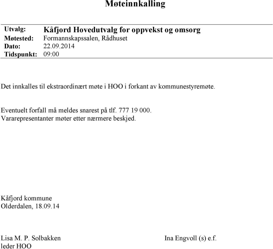 2014 Tidspunkt: 09:00 Det innkalles til ekstraordinært møte i HOO i forkant av kommunestyremøte.