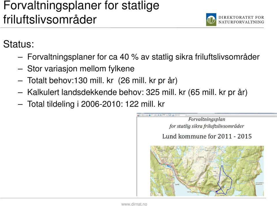 variasjon mellom fylkene Totalt behov:130 mill. kr (26 mill.