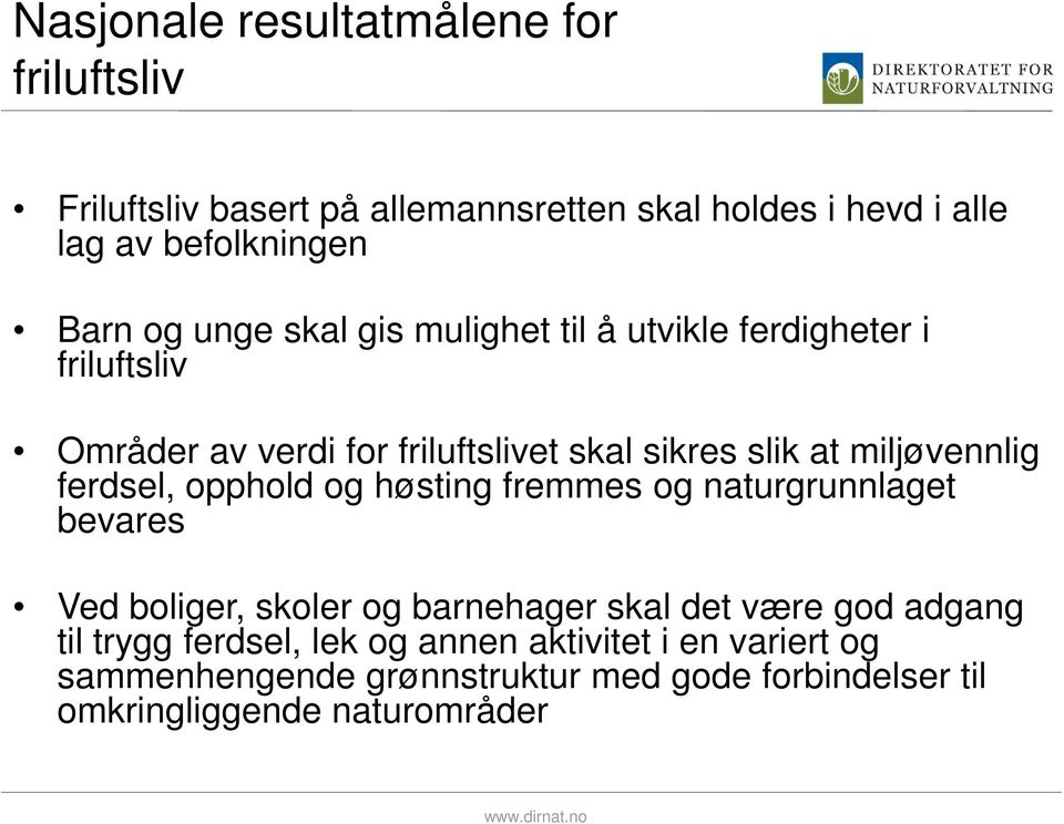 miljøvennlig ferdsel, opphold og høsting fremmes og naturgrunnlaget bevares Ved boliger, skoler og barnehager skal det være god