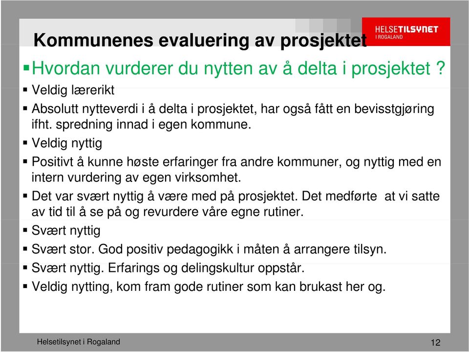 Veldig nyttig Positivt å kunne høste erfaringer fra andre kommuner, og nyttig med en intern vurdering av egen virksomhet. Det var svært nyttig å være med på prosjektet.