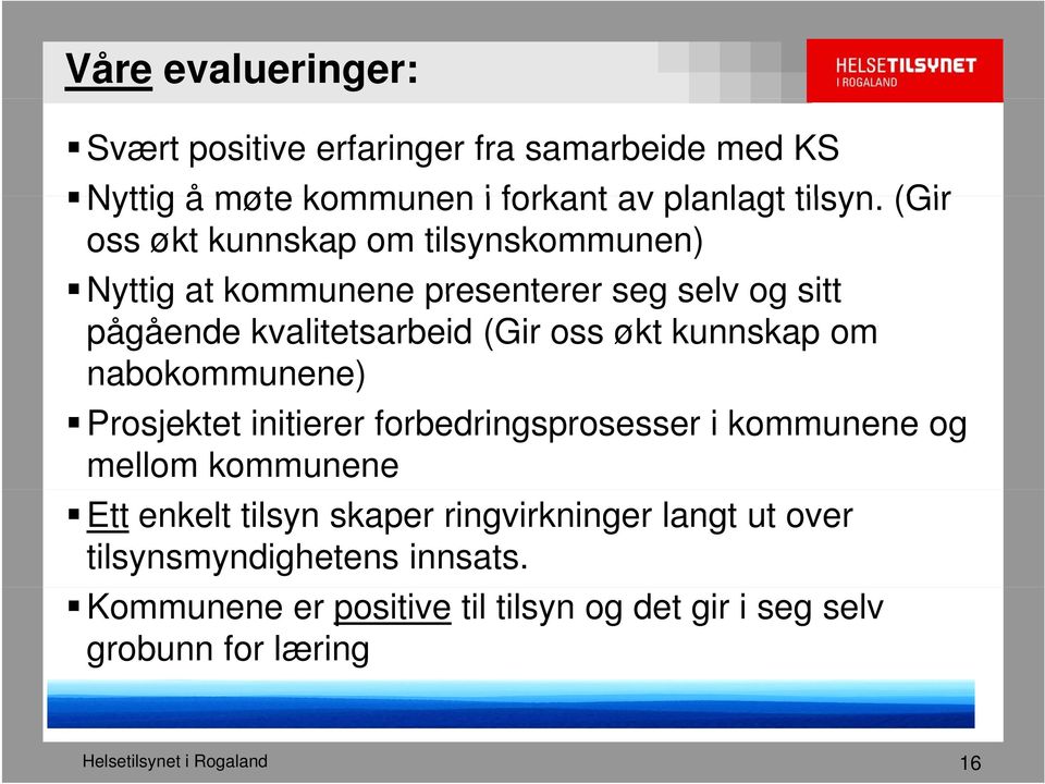 kunnskap om nabokommunene) Prosjektet initierer forbedringsprosesser i kommunene og mellom kommunene Ett enkelt tilsyn skaper