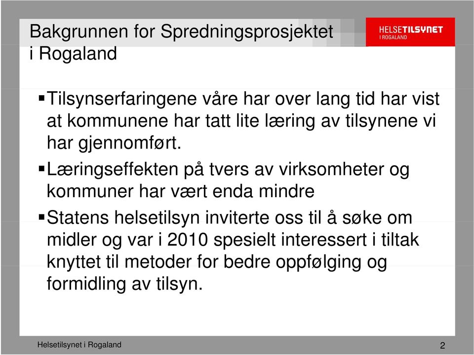 Læringseffekten g på tvers av virksomheter og kommuner har vært enda mindre Statens helsetilsyn inviterte