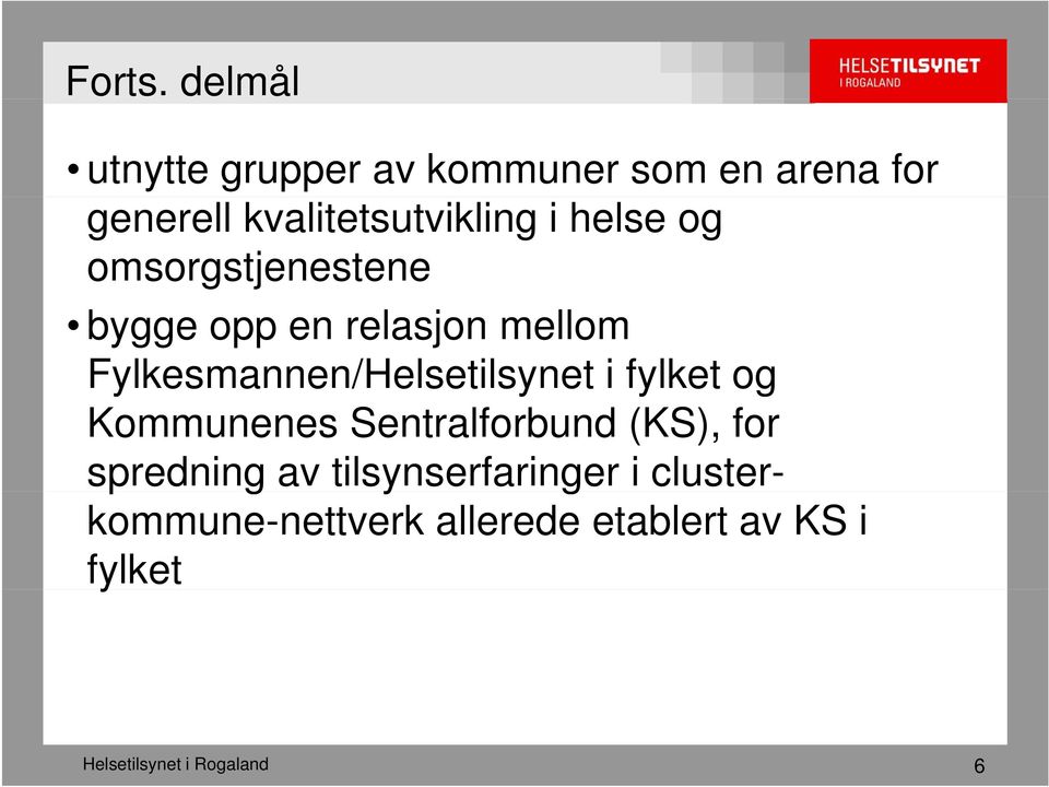 helse og omsorgstjenestene bygge opp en relasjon mellom Fylkesmannen/Helsetilsynet y