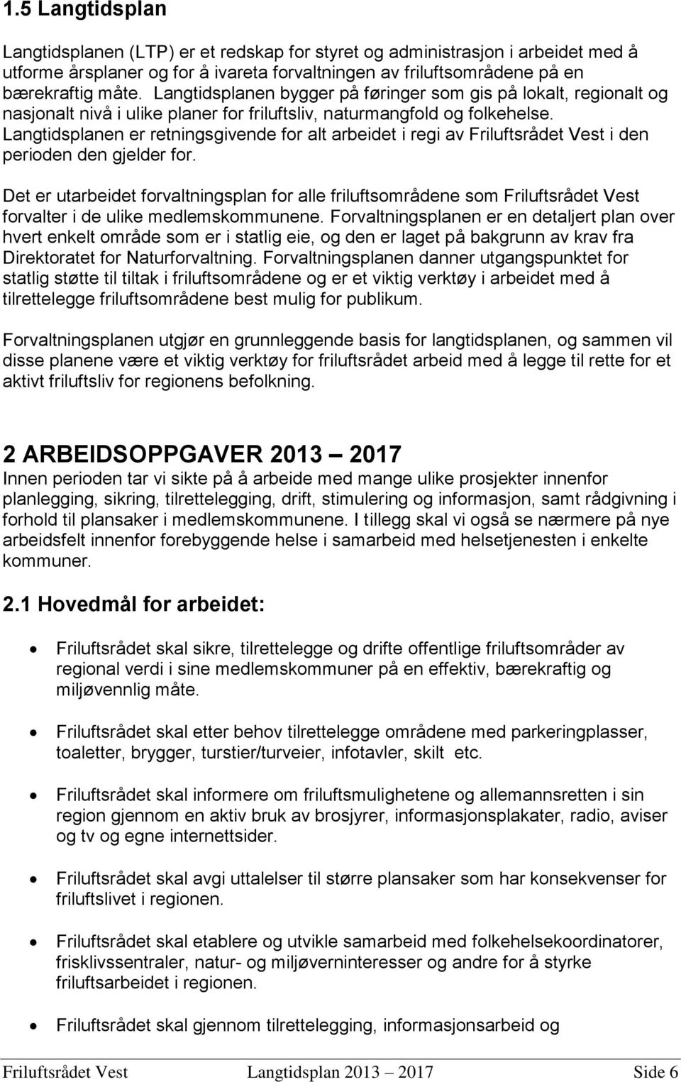 Langtidsplanen er retningsgivende for alt arbeidet i regi av Friluftsrådet Vest i den perioden den gjelder for.