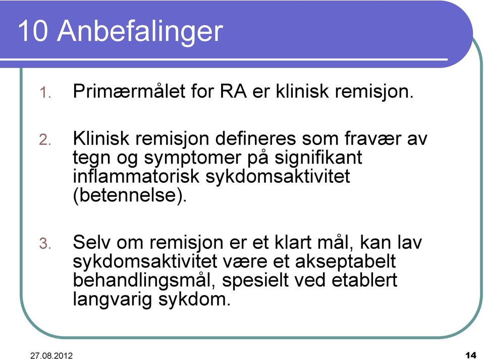 inflammatorisk sykdomsaktivitet (betennelse). 3.