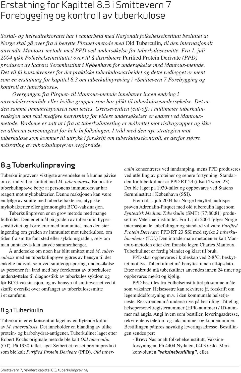 Old Tuberculin, til den internasjonalt anvendte Mantoux-metode med PPD ved undersøkelse for tuberkulosesmitte. Fra 1.