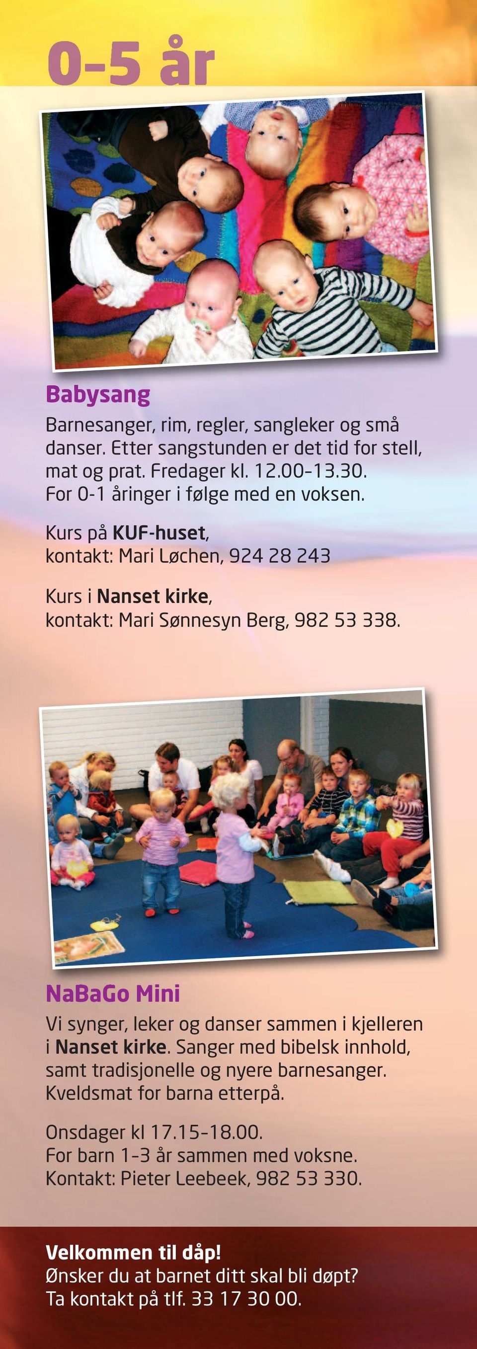 NaBaGo Mini Vi synger, leker og danser sammen i kjelleren i Nanset kirke. Sanger med bibelsk innhold, samt tradisjonelle og nyere barnesanger.