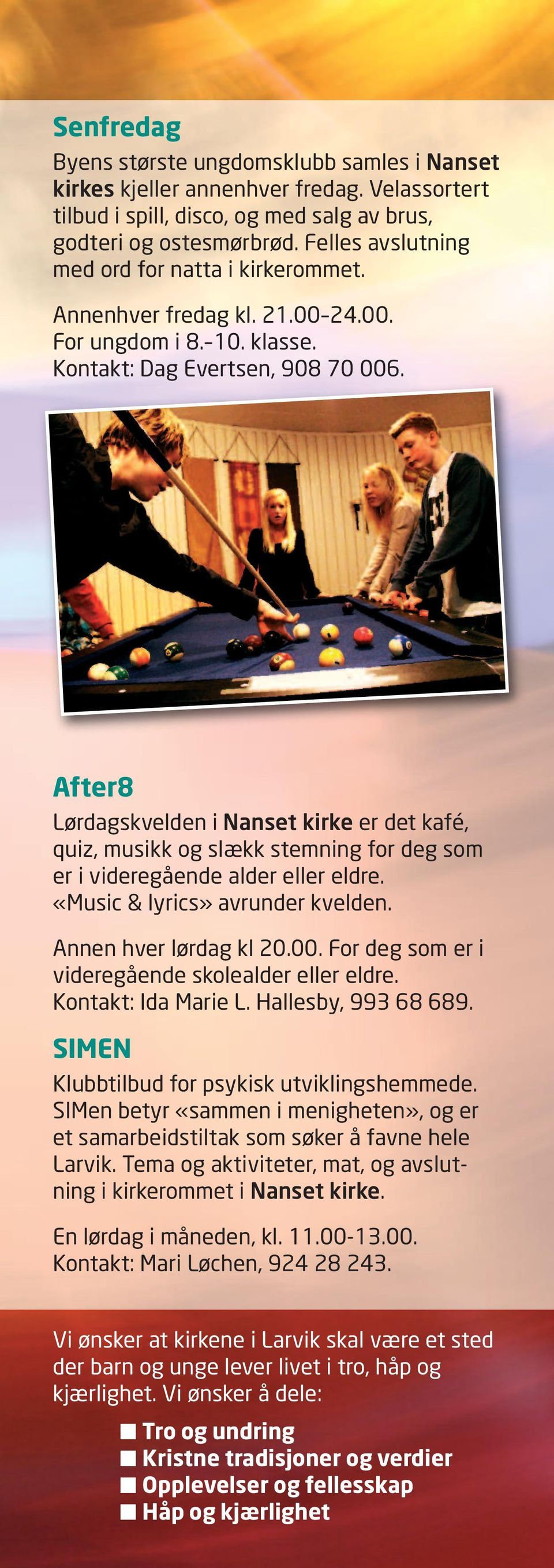 After8 Lørdagskvelden i Nanset kirke er det kafé, quiz, musikk og slækk stemning for deg som er i videregående alder eller eldre. «Music & lyrics» avrunder kvelden. Annen hver lørdag kl 20.00.