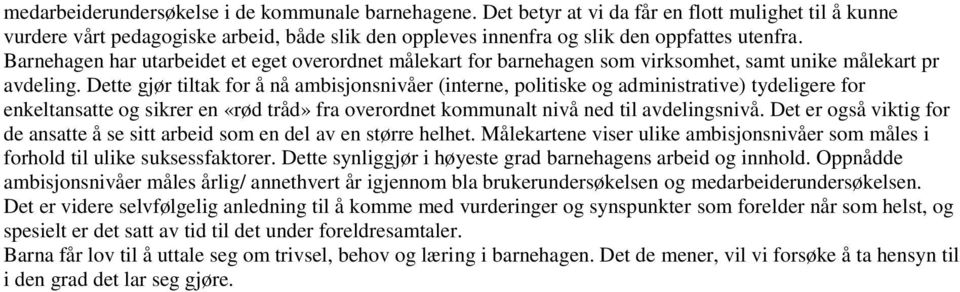 Dette gjør tiltak fr å nå ambisjnsnivåer (interne, plitiske g administrative) tydeligere fr enkeltansatte g sikrer en «rød tråd» fra verrdnet kmmunalt nivå ned til avdelingsnivå.