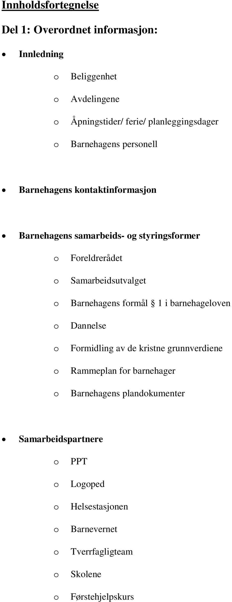 Freldrerådet Samarbeidsutvalget Barnehagens frmål 1 i barnehagelven Dannelse Frmidling av de kristne grunnverdiene