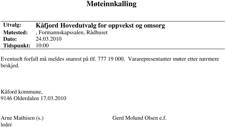 2010 Tidspunkt: 10:00 Eventuelt forfall må meldes snarest på tlf. 777 19 000.