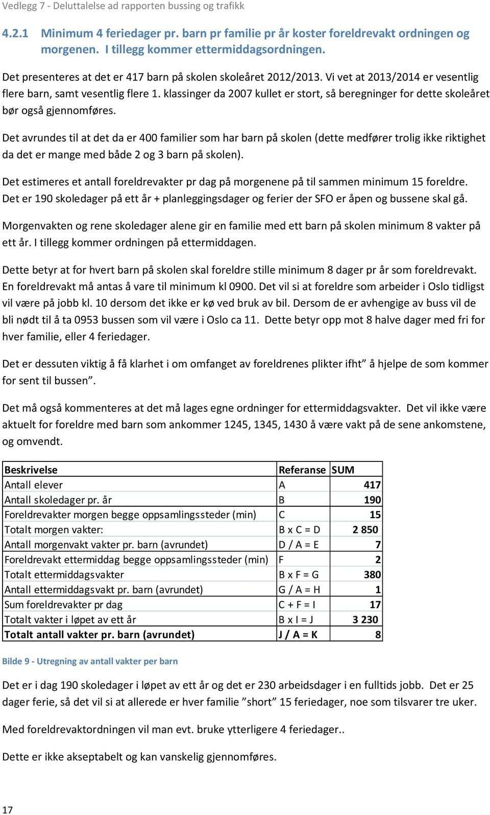 klassinger da 2007 kullet er stort, så beregninger for dette skoleåret bør også gjennomføres.