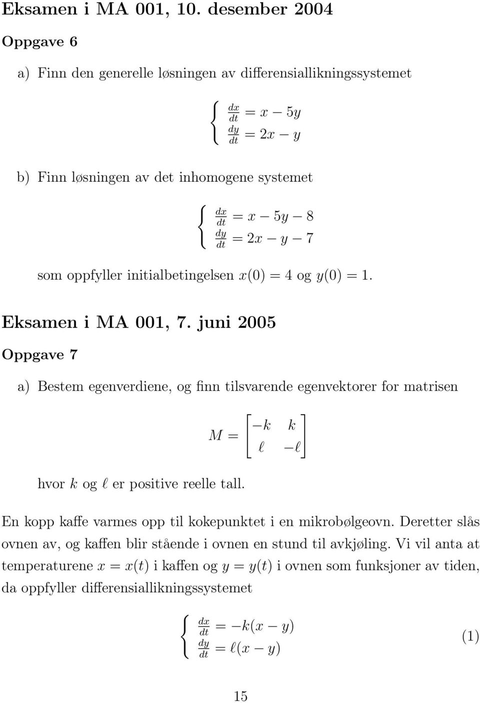 oppfyller initialbetingelsen x(0) = 4 og y(0) = 1. Eksamen i MA 001, 7.