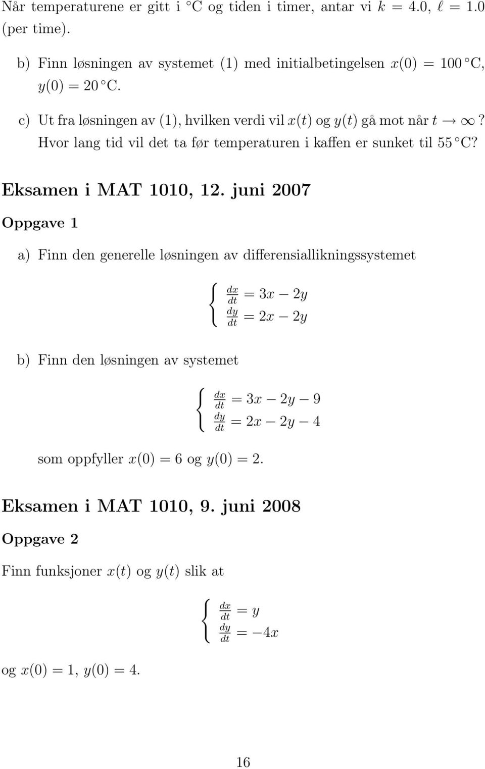 Hvor lang tid vil det ta før temperaturen i kaffen er sunket til 55 C? Eksamen i MAT 1010, 12.