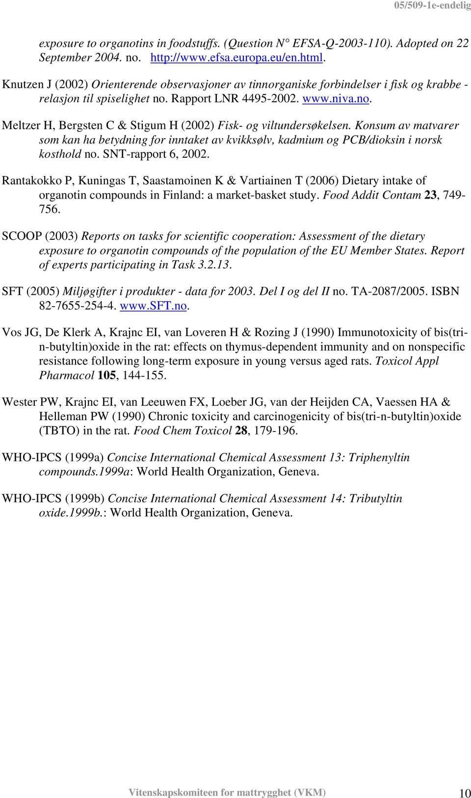 Konsum av matvarer som kan ha betydning for inntaket av kvikksølv, kadmium og PCB/dioksin i norsk kosthold no. SNT-rapport 6, 2002.
