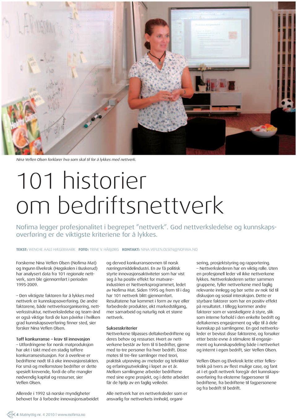 NO Forskerne Nina Veflen Olsen (Nofima Mat) og Ingunn Elvekrok (Høgskolen i Buskerud) har analysert data fra 101 regionale nettverk, som ble gjennomført i perioden 1995-2009.