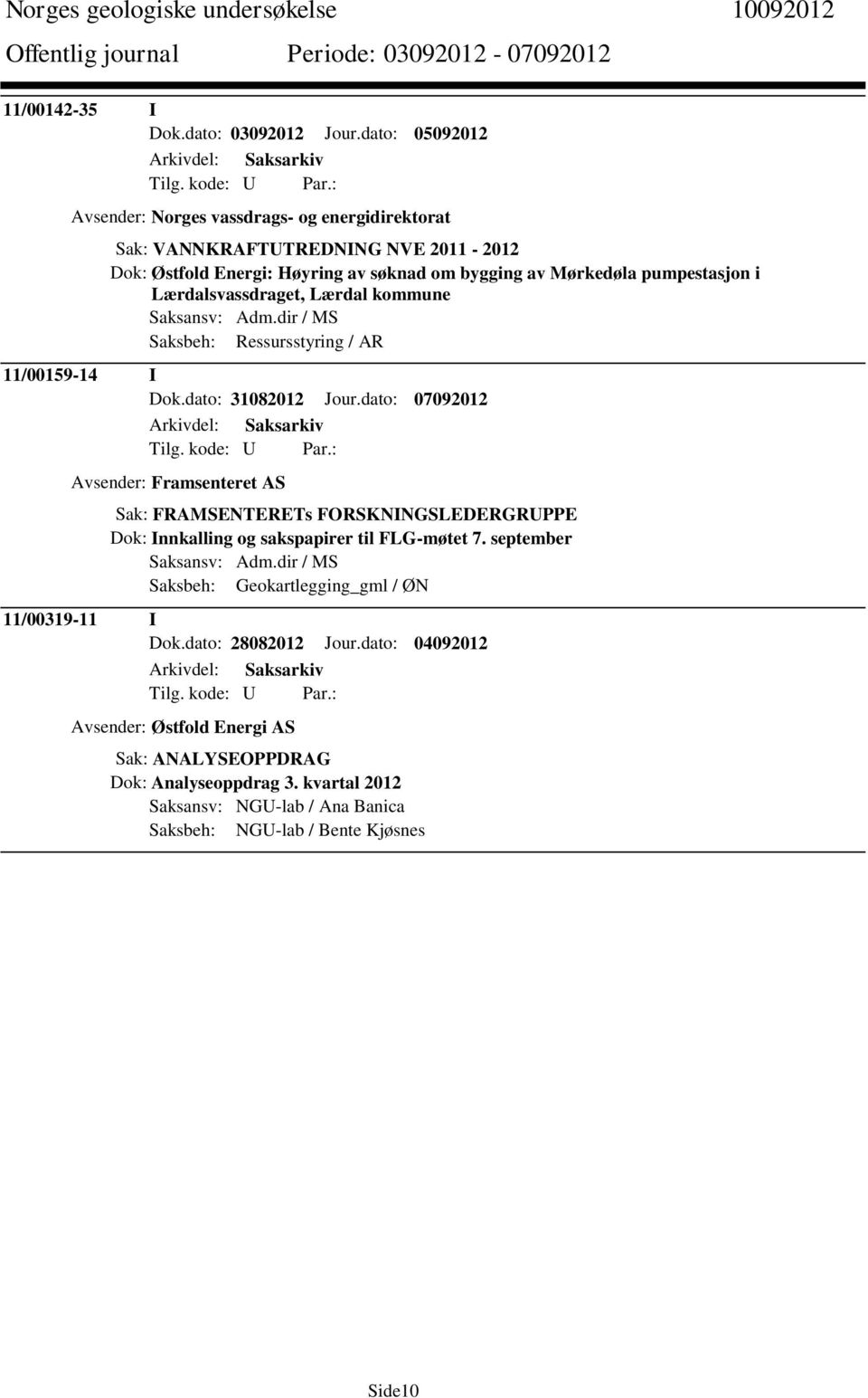 Lærdalsvassdraget, Lærdal kommune Saksansv: Adm.dir / MS Saksbeh: Ressursstyring / AR 11/00159-14 I Dok.dato: 31082012 Jour.