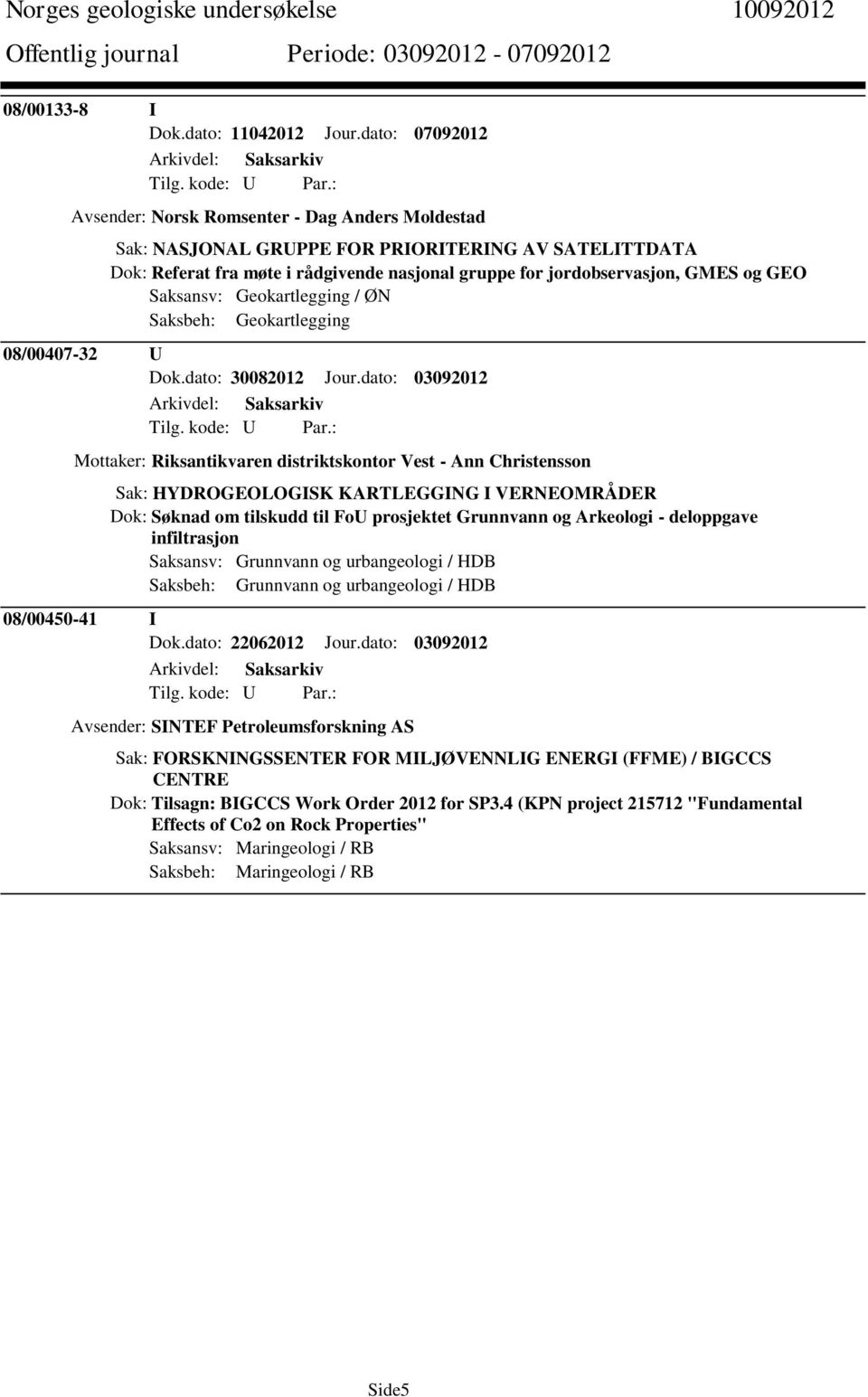 GEO Saksansv: Geokartlegging / ØN Saksbeh: Geokartlegging 08/00407-32 U Dok.dato: 30082012 Jour.