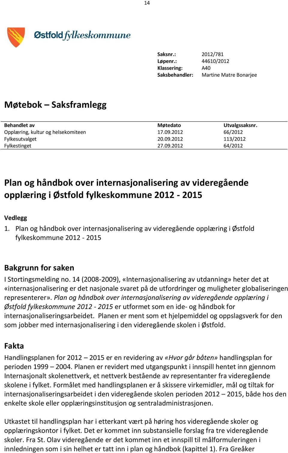 Plan og håndbok over internasjonalisering av videregående opplæring i Østfold fylkeskommune 2012-2015 Bakgrunn for saken I Stortingsmelding no.