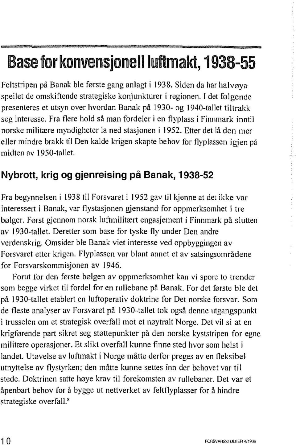 Fra flere hold så man fordeler i en flyplass i Finnmark inntil norske militære myndigheter la ned stasjonen i 1952.