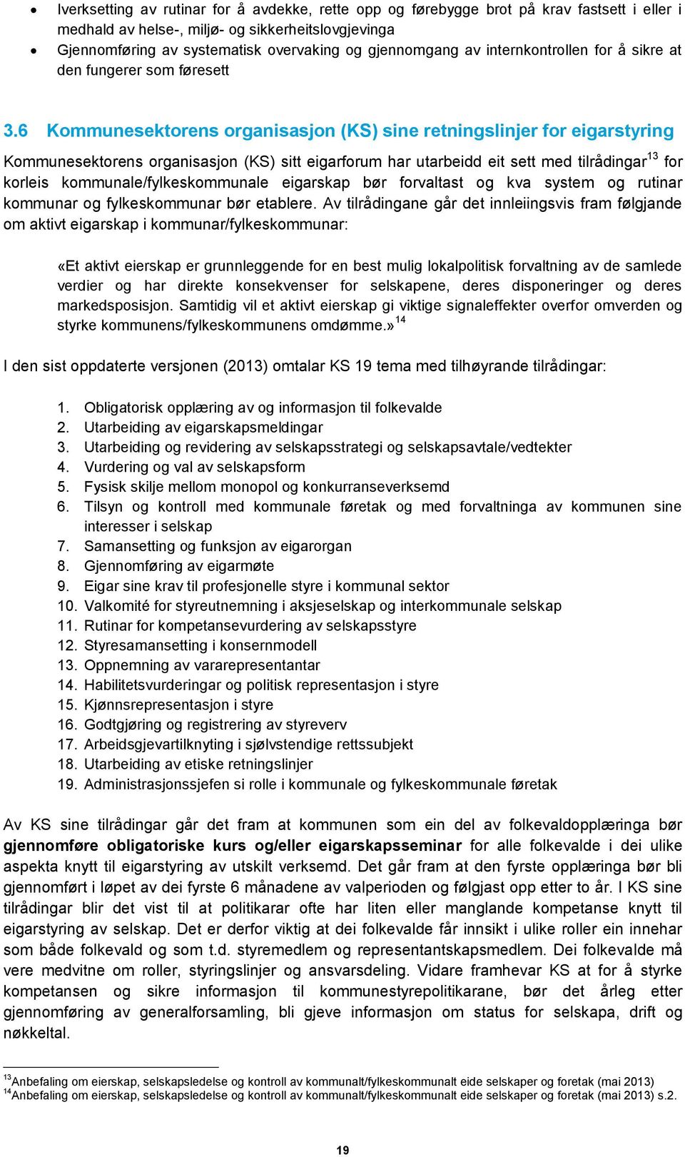 6 Kommunesektorens organisasjon (KS) sine retningslinjer for eigarstyring Kommunesektorens organisasjon (KS) sitt eigarforum har utarbeidd eit sett med tilrådingar 13 for korleis