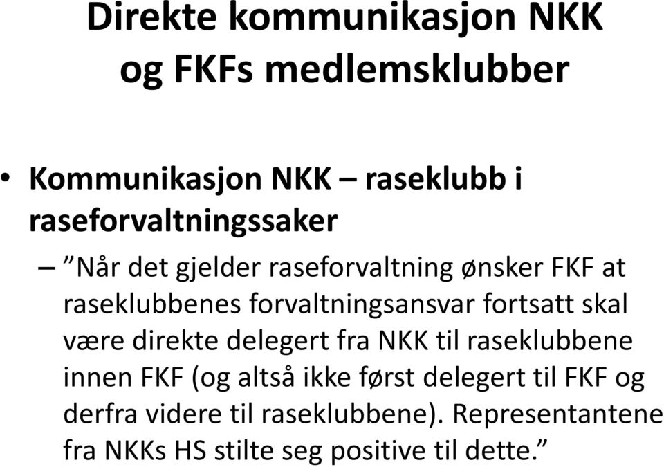 forvaltningsansvar fortsatt skal være direkte delegert fra NKK til raseklubbene innen FKF (og