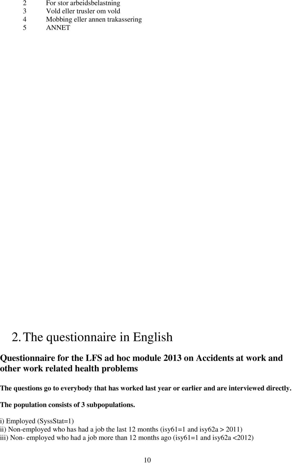 questions go to everybody that has worked last year or earlier and are interviewed directly. The population consists of 3 subpopulations.