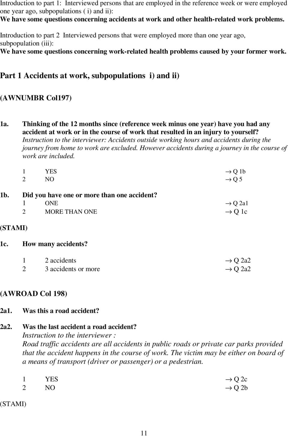 Introduction to part 2 Interviewed persons that were employed more than one year ago, subpopulation (iii): We have some questions concerning work-related health problems caused by your former work.