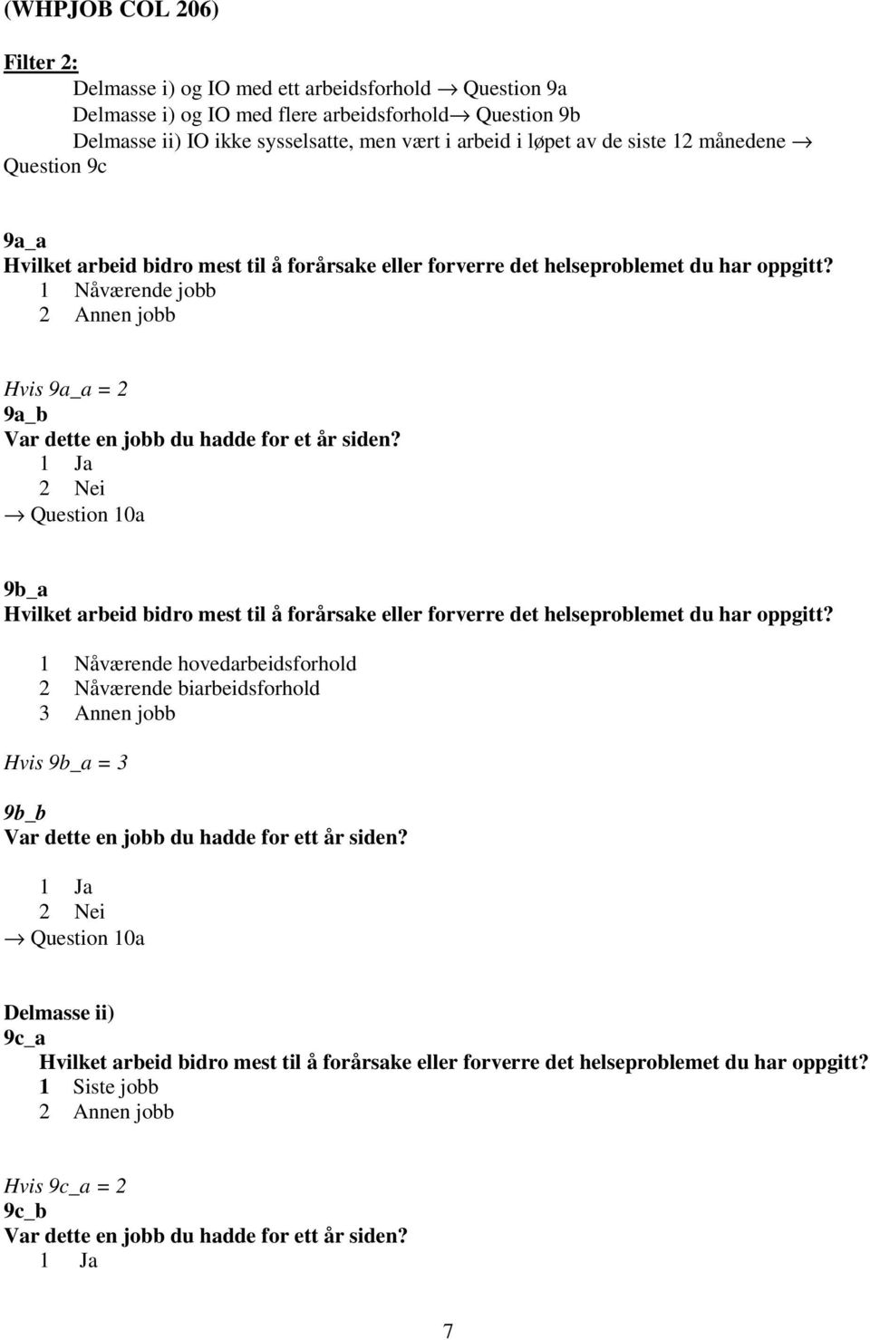 1 Nåværende jobb 2 Annen jobb Hvis 9a_a = 2 9a_b Var dette en jobb du hadde for et år siden?