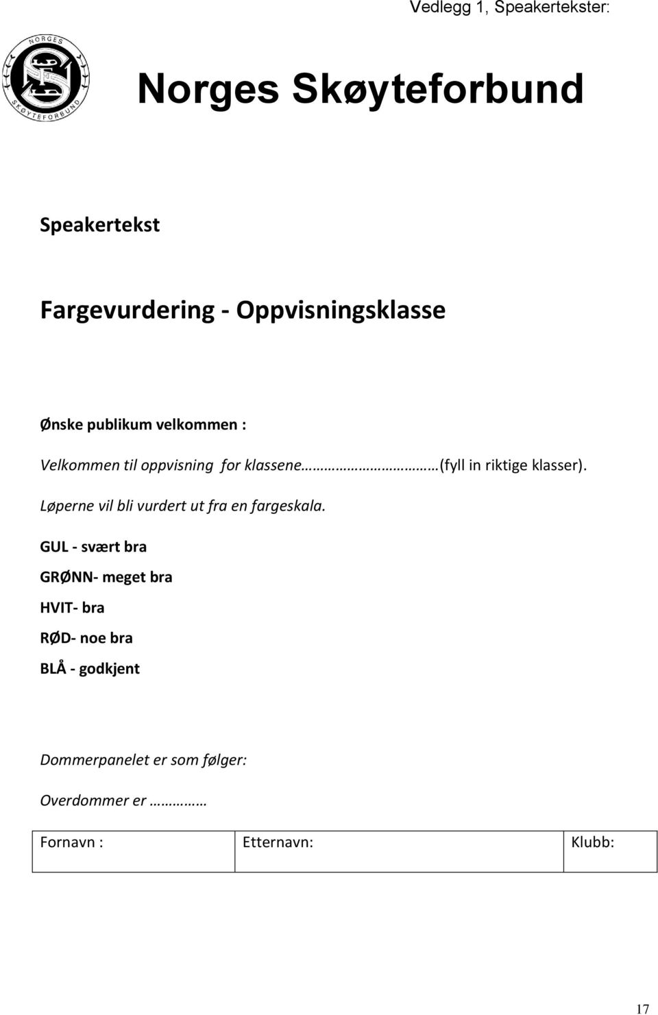 (fyll in riktige klasser). Løperne vil bli vurdert ut fra en fargeskala.