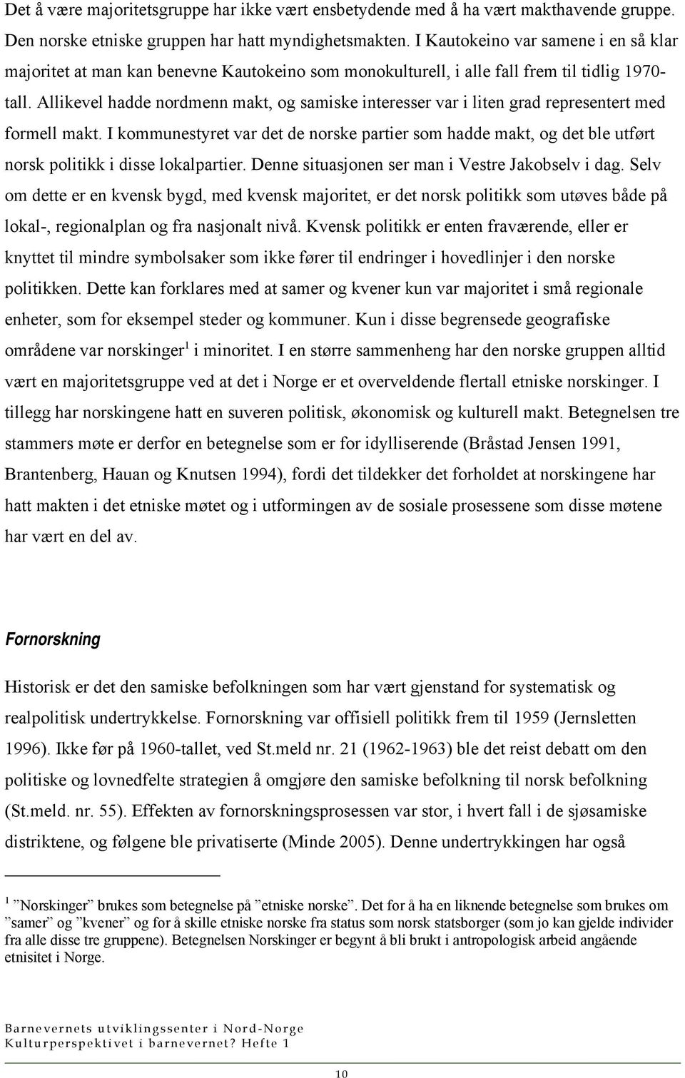 Allikevel hadde nordmenn makt, og samiske interesser var i liten grad representert med formell makt.