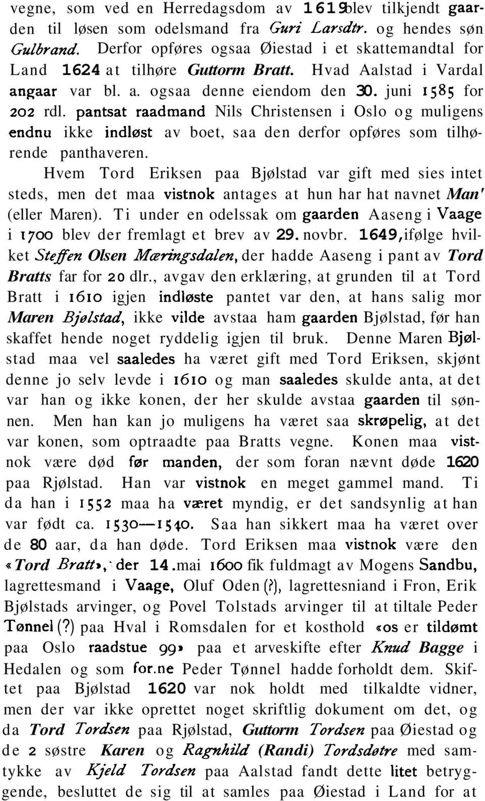 pantsat raadmand Nils Christensen i Oslo og muligens endnu ikke indløst av boet, saa den derfor opføres som tilhørende panthaveren.