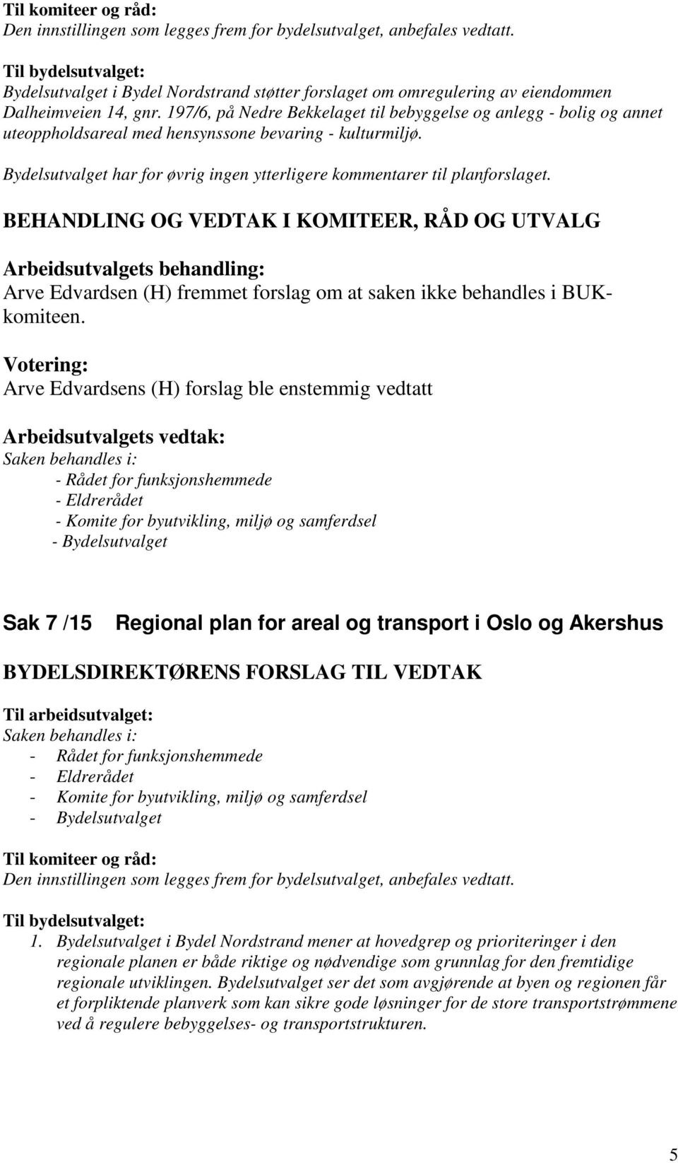 Arve Edvardsen (H) fremmet forslag om at saken ikke behandles i BUKkomiteen.